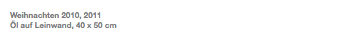 Weihnachten 2010, 2011 Öl auf Leinwand, 40 x 50 cm